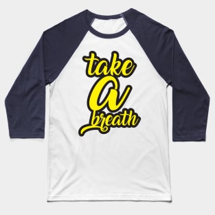 Take a breath Baseball T-Shirt